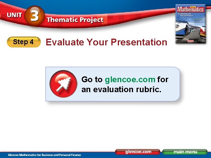 Step 4 Evaluate Your Presentation Go to glencoe. com for an evaluation rubric. 