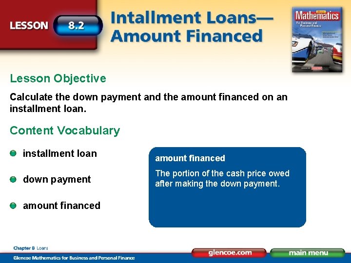 Lesson Objective Calculate the down payment and the amount financed on an installment loan.