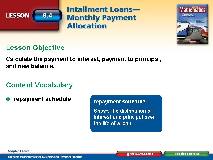 Lesson Objective Calculate the payment to interest, payment to principal, and new balance. Content