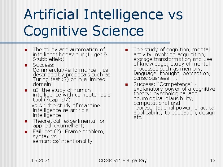 Artificial Intelligence vs Cognitive Science n n n The study and automation of intelligent