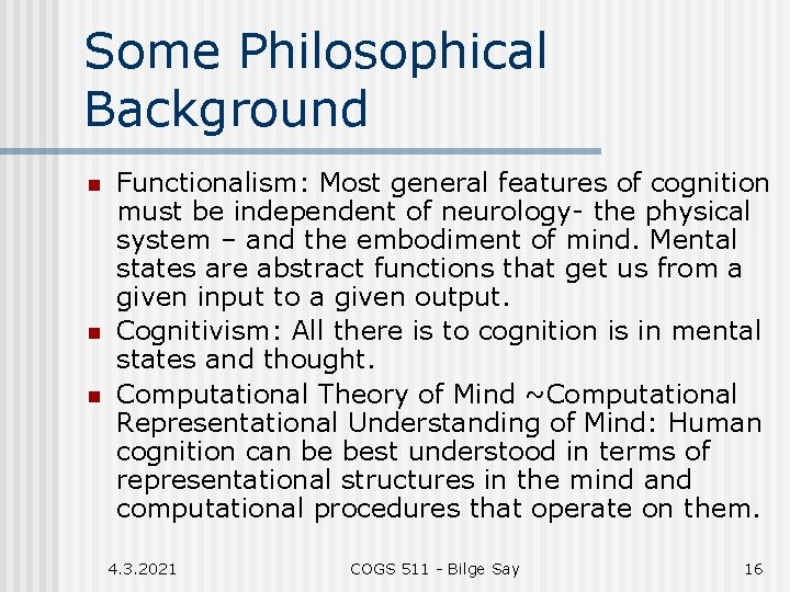 Some Philosophical Background n n n Functionalism: Most general features of cognition must be