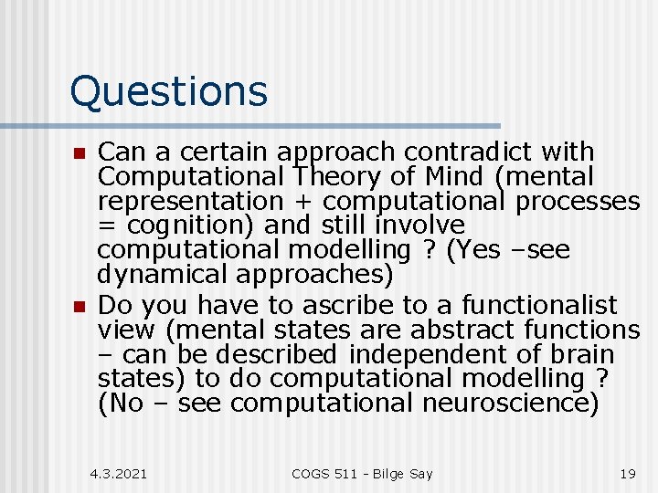 Questions n n Can a certain approach contradict with Computational Theory of Mind (mental