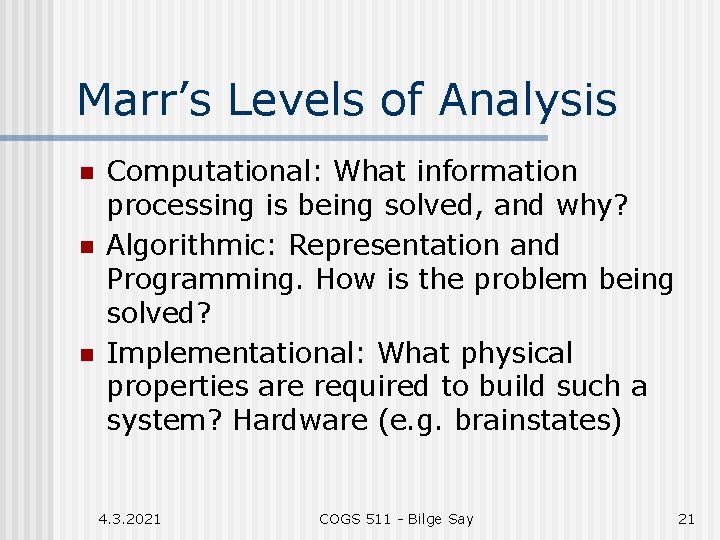 Marr’s Levels of Analysis n n n Computational: What information processing is being solved,