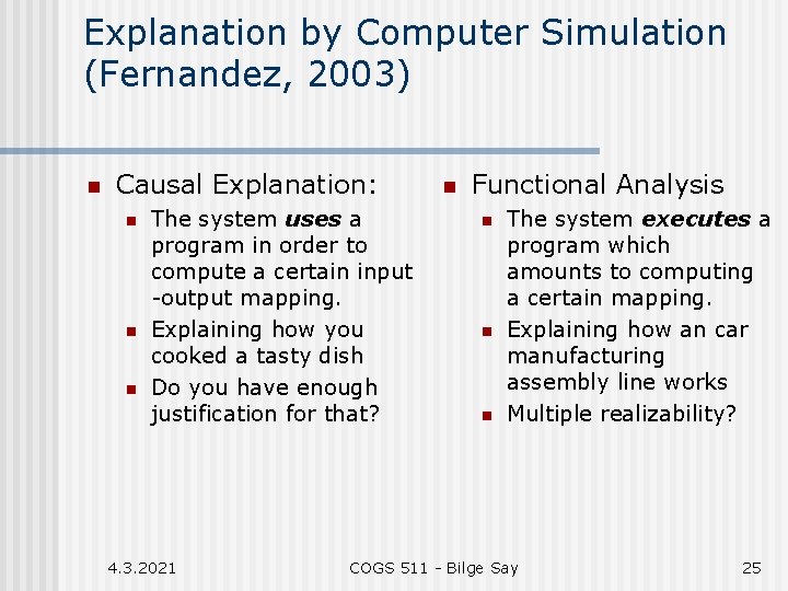 Explanation by Computer Simulation (Fernandez, 2003) n Causal Explanation: n n n The system