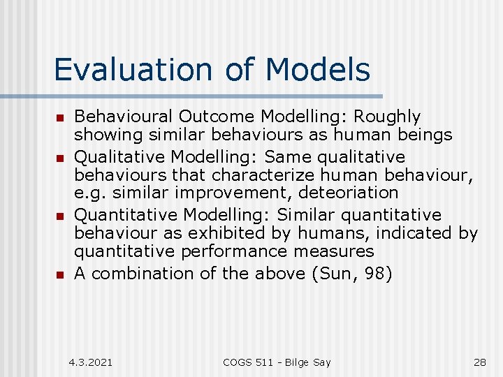 Evaluation of Models n n Behavioural Outcome Modelling: Roughly showing similar behaviours as human