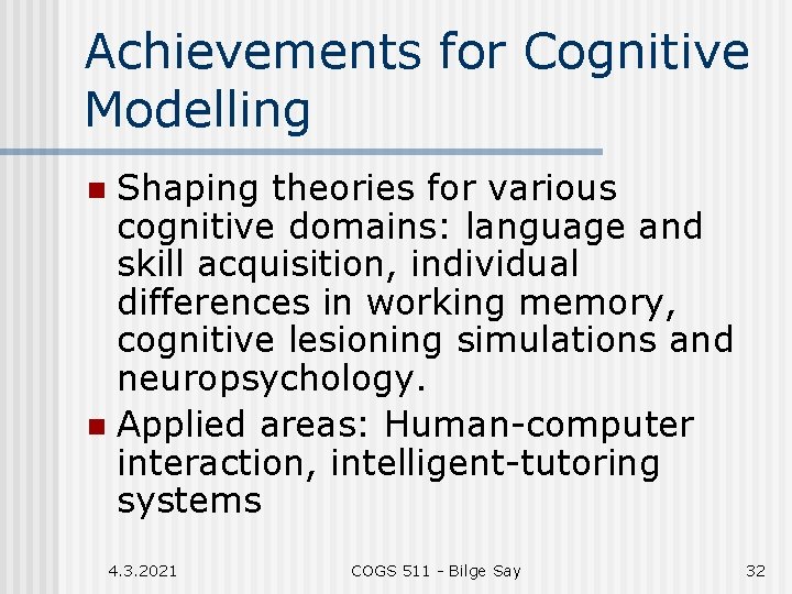 Achievements for Cognitive Modelling Shaping theories for various cognitive domains: language and skill acquisition,