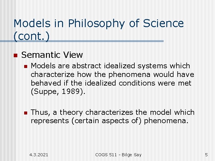 Models in Philosophy of Science (cont. ) n Semantic View n Models are abstract