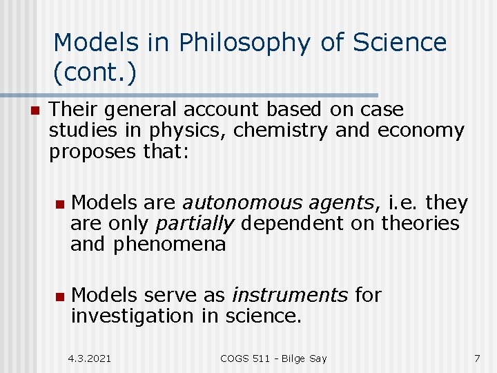 Models in Philosophy of Science (cont. ) n Their general account based on case