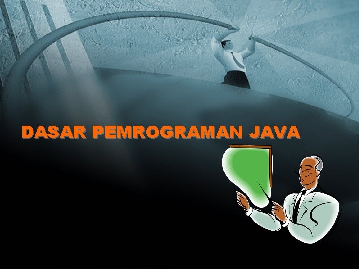 DASAR PEMROGRAMAN JAVA 