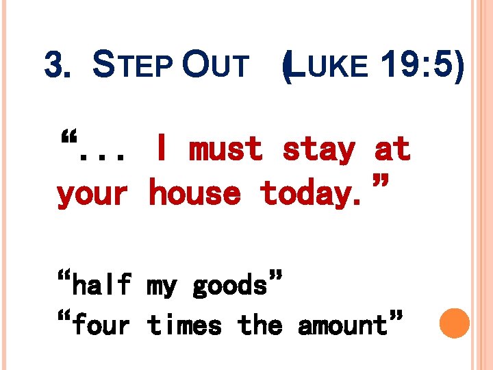3. STEP OUT (LUKE 19: 5) “. . . I must stay at your 3. STEP OUT (LUKE 19: 5) “. . . I must stay at your
