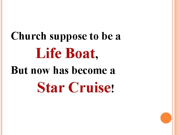 Church suppose to be a Life Boat, But now has become a Star Cruise! Church suppose to be a Life Boat, But now has become a Star Cruise!