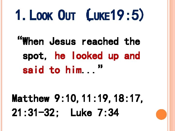 1. LOOK OUT (LUKE 19: 5) “When Jesus reached the spot, he looked up 1. LOOK OUT (LUKE 19: 5) “When Jesus reached the spot, he looked up