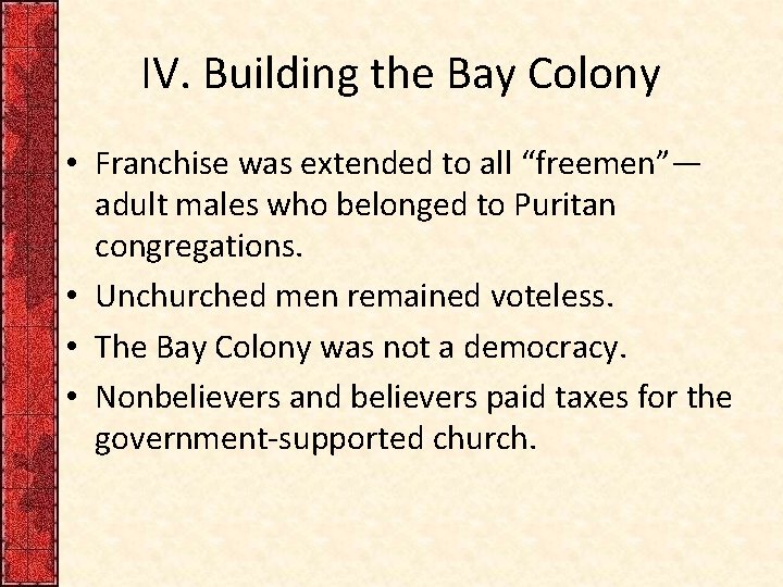 IV. Building the Bay Colony • Franchise was extended to all “freemen”— adult males