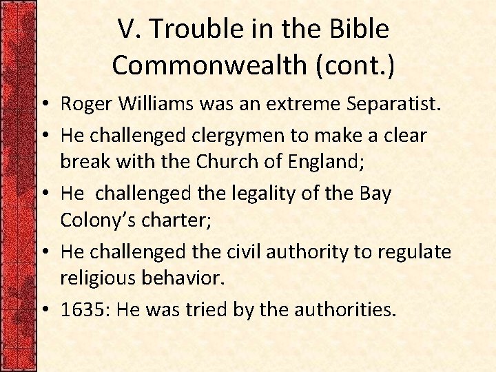 V. Trouble in the Bible Commonwealth (cont. ) • Roger Williams was an extreme