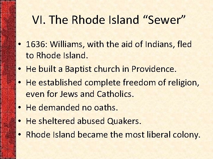 VI. The Rhode Island “Sewer” • 1636: Williams, with the aid of Indians, fled