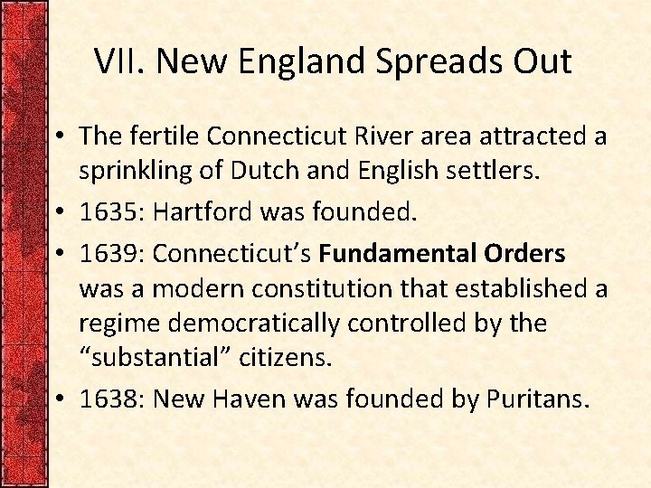 VII. New England Spreads Out • The fertile Connecticut River area attracted a sprinkling