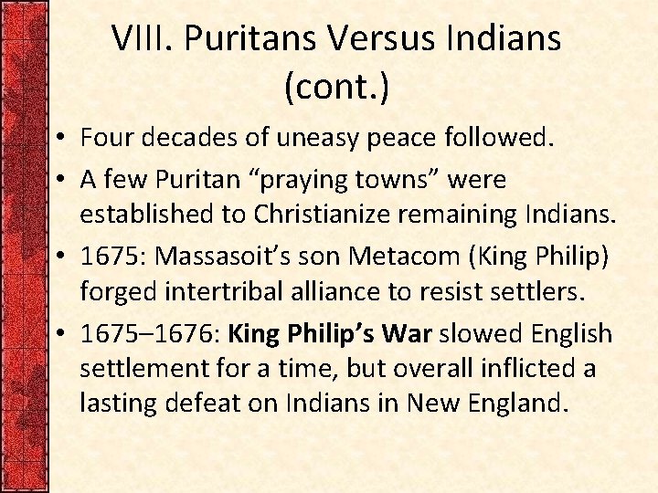 VIII. Puritans Versus Indians (cont. ) • Four decades of uneasy peace followed. •