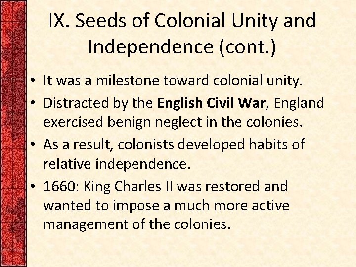 IX. Seeds of Colonial Unity and Independence (cont. ) • It was a milestone