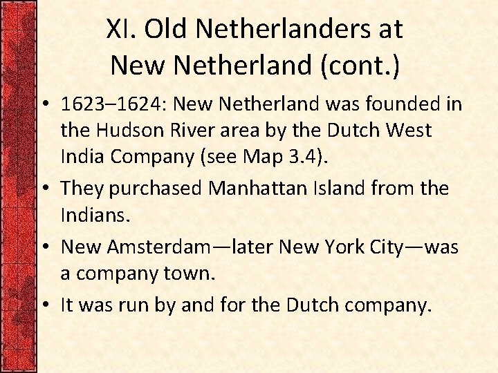 XI. Old Netherlanders at New Netherland (cont. ) • 1623– 1624: New Netherland was