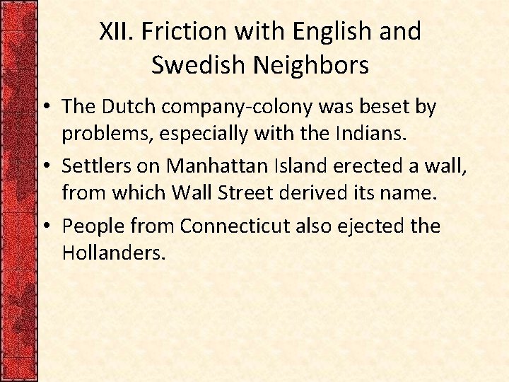 XII. Friction with English and Swedish Neighbors • The Dutch company-colony was beset by