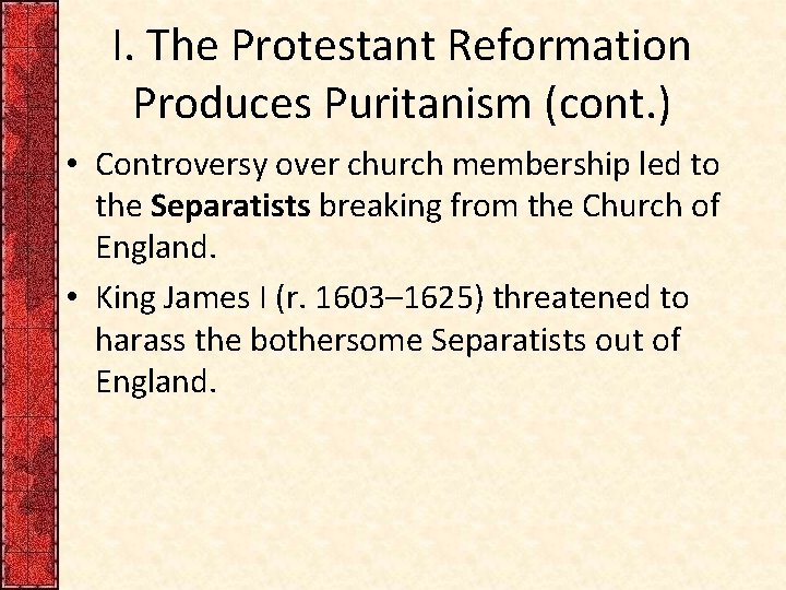 I. The Protestant Reformation Produces Puritanism (cont. ) • Controversy over church membership led