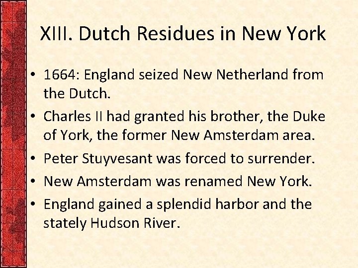 XIII. Dutch Residues in New York • 1664: England seized New Netherland from the