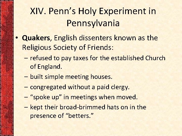 XIV. Penn’s Holy Experiment in Pennsylvania • Quakers, English dissenters known as the Religious