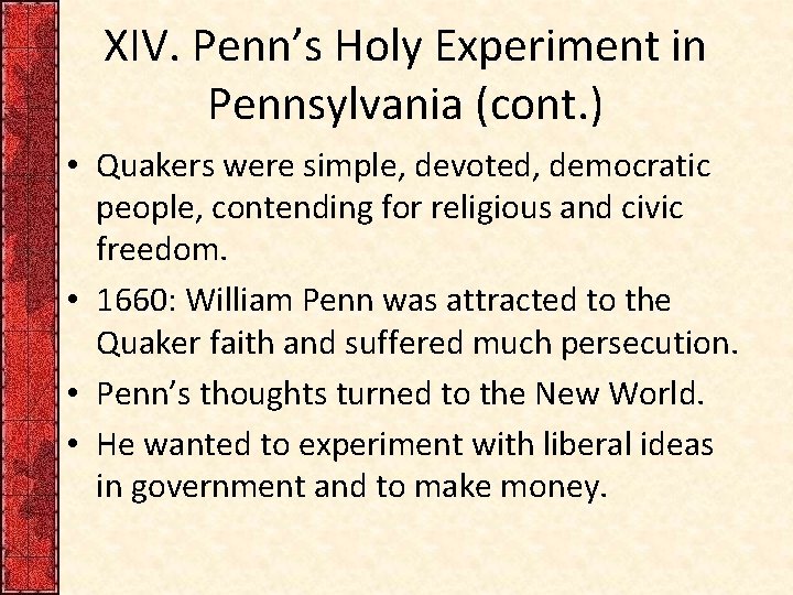 XIV. Penn’s Holy Experiment in Pennsylvania (cont. ) • Quakers were simple, devoted, democratic