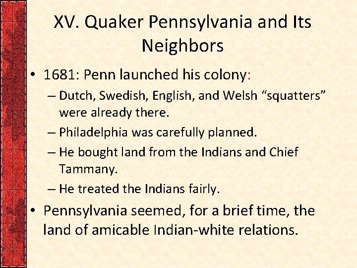 XV. Quaker Pennsylvania and Its Neighbors • 1681: Penn launched his colony: – Dutch,