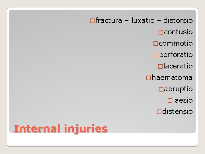 � fractura – luxatio – distorsio � contusio � commotio � perforatio � laceratio