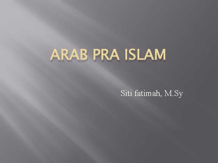 ARAB PRA ISLAM Siti fatimah, M. Sy 