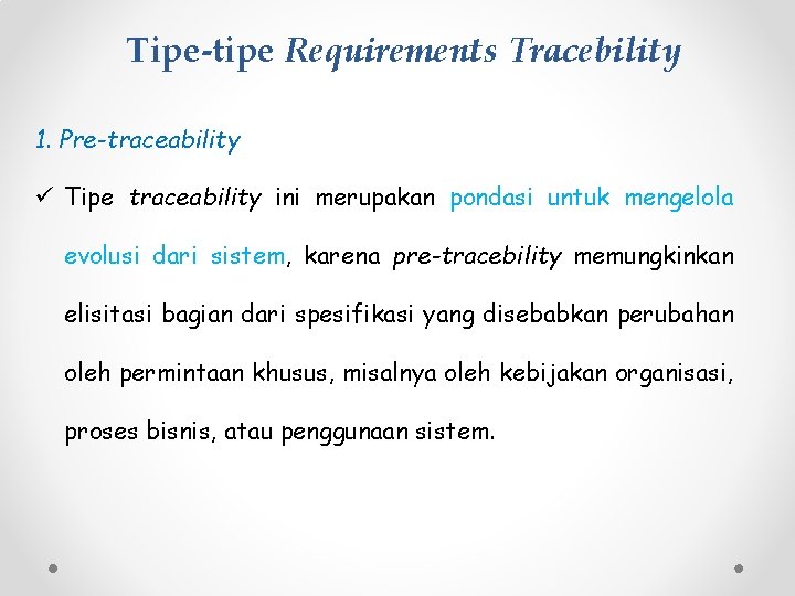 Tipe-tipe Requirements Tracebility 1. Pre-traceability ü Tipe traceability ini merupakan pondasi untuk mengelola evolusi