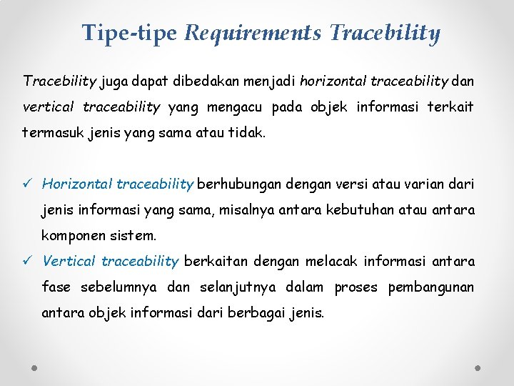 Tipe-tipe Requirements Tracebility juga dapat dibedakan menjadi horizontal traceability dan vertical traceability yang mengacu