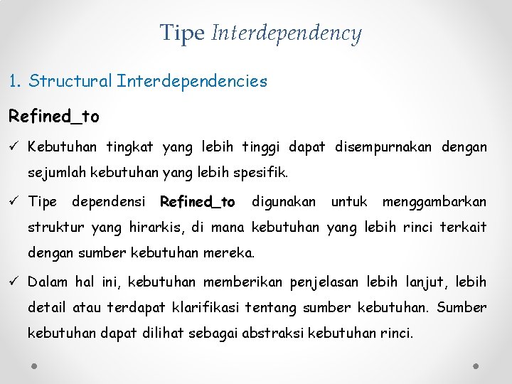 Tipe Interdependency 1. Structural Interdependencies Refined_to ü Kebutuhan tingkat yang lebih tinggi dapat disempurnakan