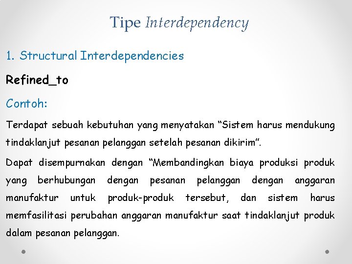Tipe Interdependency 1. Structural Interdependencies Refined_to Contoh: Terdapat sebuah kebutuhan yang menyatakan “Sistem harus