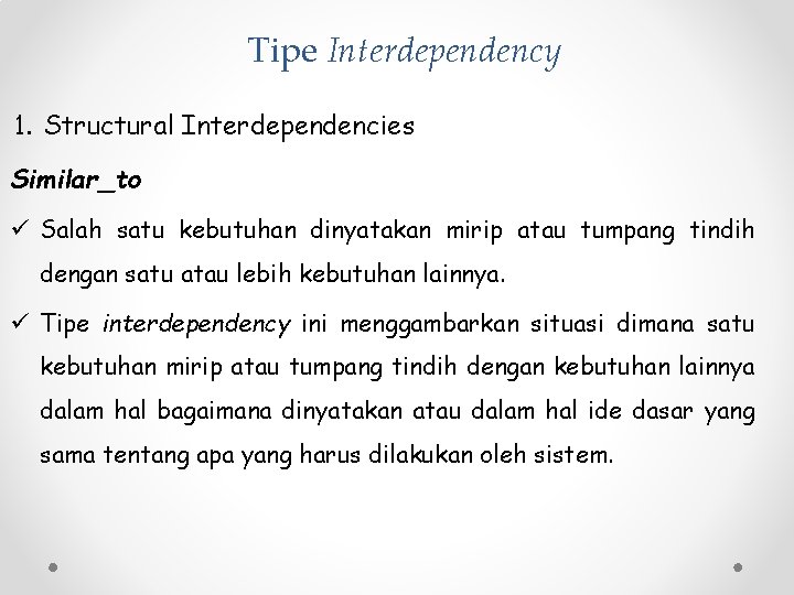 Tipe Interdependency 1. Structural Interdependencies Similar_to ü Salah satu kebutuhan dinyatakan mirip atau tumpang