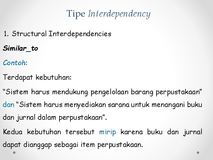 Tipe Interdependency 1. Structural Interdependencies Similar_to Contoh: Terdapat kebutuhan: “Sistem harus mendukung pengelolaan barang