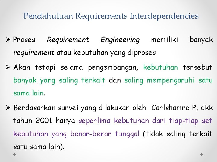 Pendahuluan Requirements Interdependencies Ø Proses Requirement Engineering memiliki banyak requirement atau kebutuhan yang diproses
