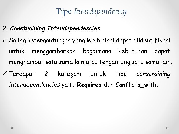 Tipe Interdependency 2. Constraining Interdependencies ü Saling ketergantungan yang lebih rinci dapat diidentifikasi untuk