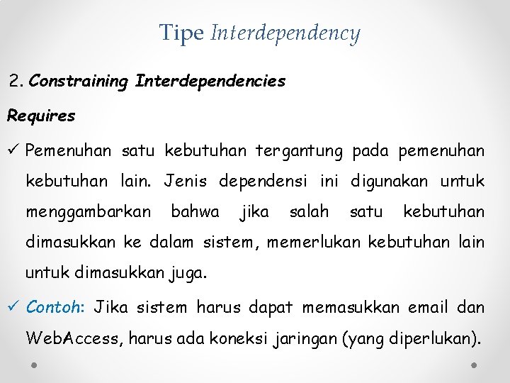 Tipe Interdependency 2. Constraining Interdependencies Requires ü Pemenuhan satu kebutuhan tergantung pada pemenuhan kebutuhan