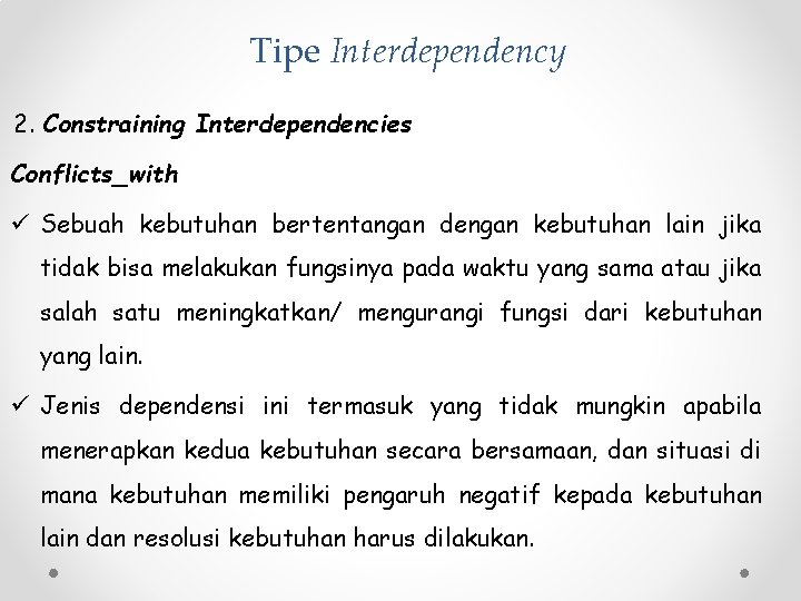 Tipe Interdependency 2. Constraining Interdependencies Conflicts_with ü Sebuah kebutuhan bertentangan dengan kebutuhan lain jika