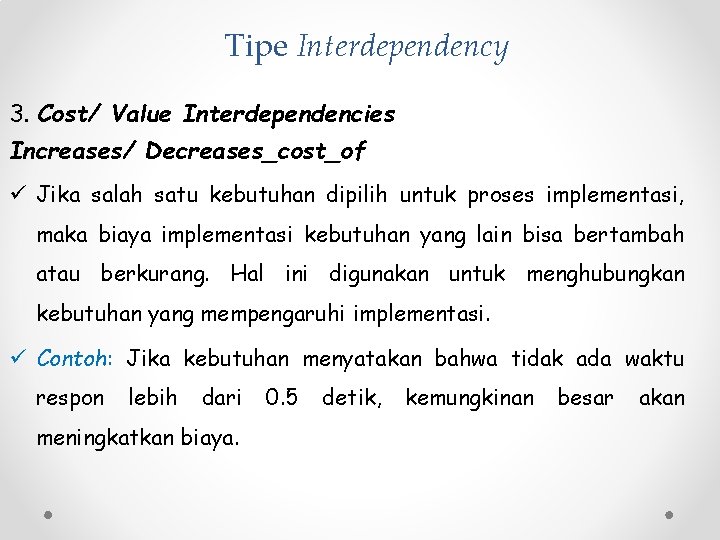 Tipe Interdependency 3. Cost/ Value Interdependencies Increases/ Decreases_cost_of ü Jika salah satu kebutuhan dipilih