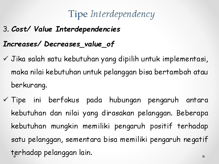 Tipe Interdependency 3. Cost/ Value Interdependencies Increases/ Decreases_value_of ü Jika salah satu kebutuhan yang