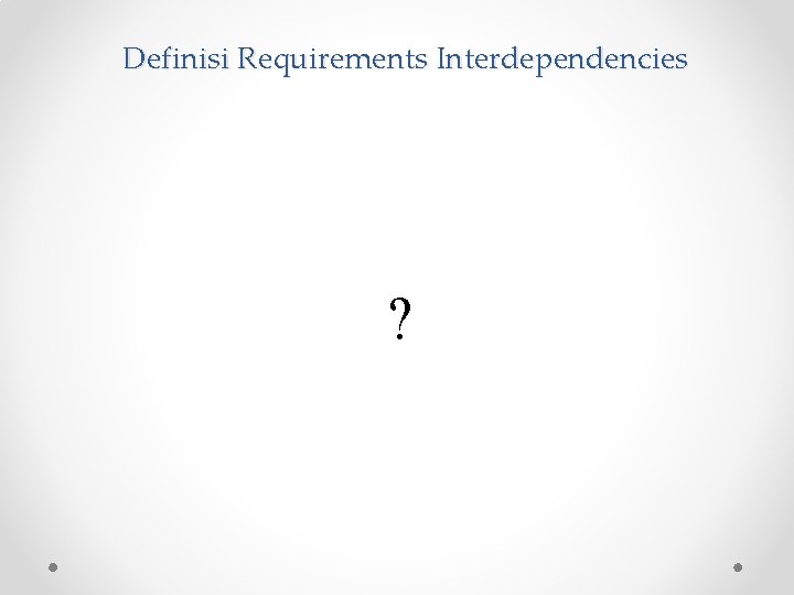 Definisi Requirements Interdependencies ? 