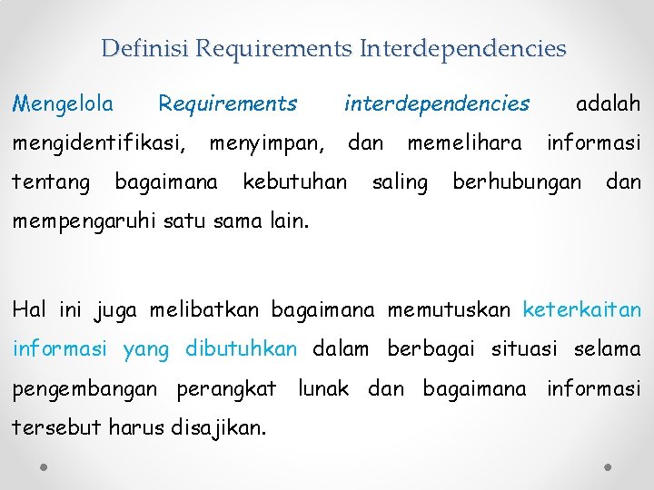 Definisi Requirements Interdependencies Mengelola Requirements mengidentifikasi, tentang interdependencies menyimpan, bagaimana kebutuhan dan memelihara saling