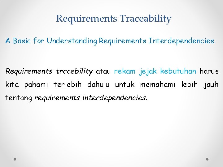 Requirements Traceability A Basic for Understanding Requirements Interdependencies Requirements tracebility atau rekam jejak kebutuhan