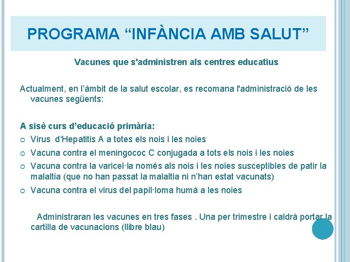 PROGRAMA “INFÀNCIA AMB SALUT” Vacunes que s'administren als centres educatius Actualment, en l’àmbit de