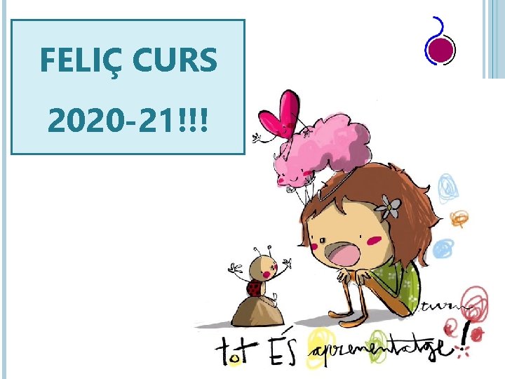 FELIÇ CURS 2020 -21!!! 