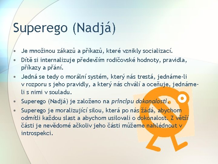 Superego (Nadjá) • Je množinou zákazů a příkazů, které vznikly socializací. • Dítě si Superego (Nadjá) • Je množinou zákazů a příkazů, které vznikly socializací. • Dítě si