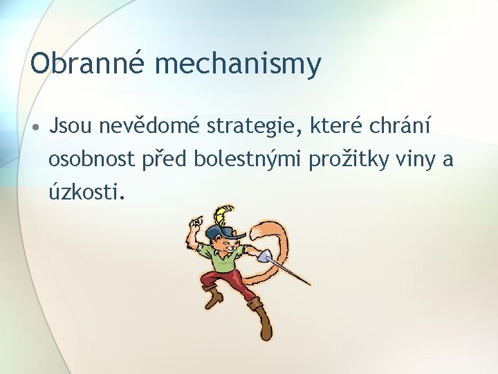 Obranné mechanismy • Jsou nevědomé strategie, které chrání osobnost před bolestnými prožitky viny a